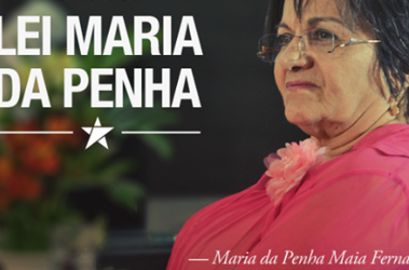 Lei Maria da Penha: 13 anos de luta constante