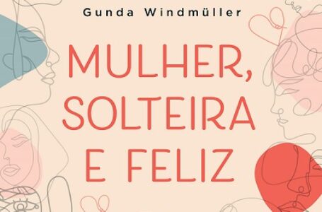 Primavera Editorial lança “Mulher, solteira e feliz”, obra de Gunda Windmüller